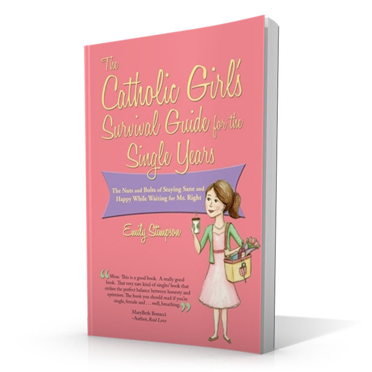 The Catholic Girl's Survival Guide for the Single Years