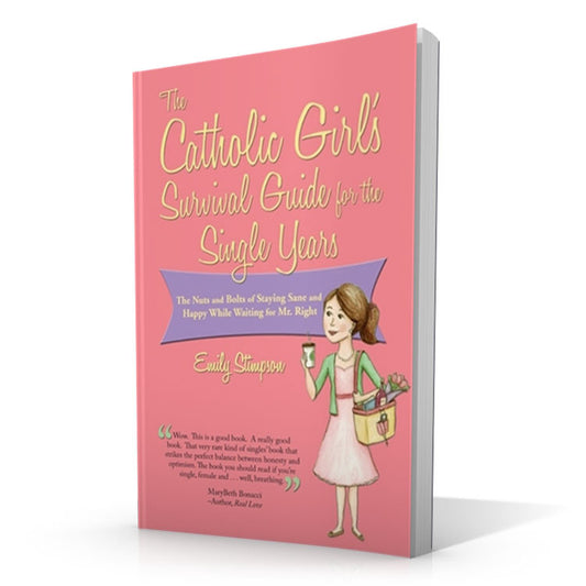 The Catholic Girl's Survival Guide for the Single Years