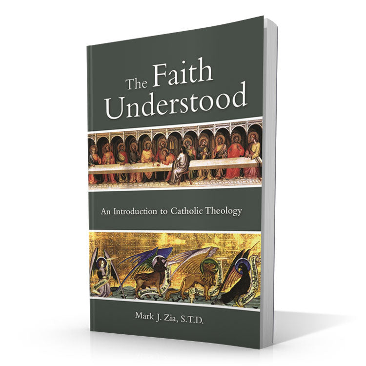 The Faith Understood: An Introduction to Catholic Theology