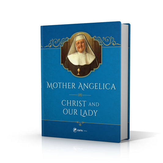 Mother Angelica on Christ and Our Lady
