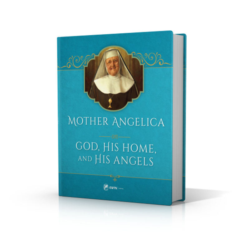 Mother Angelica on God, His Home, and His Angels