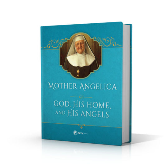 Mother Angelica on God, His Home, and His Angels