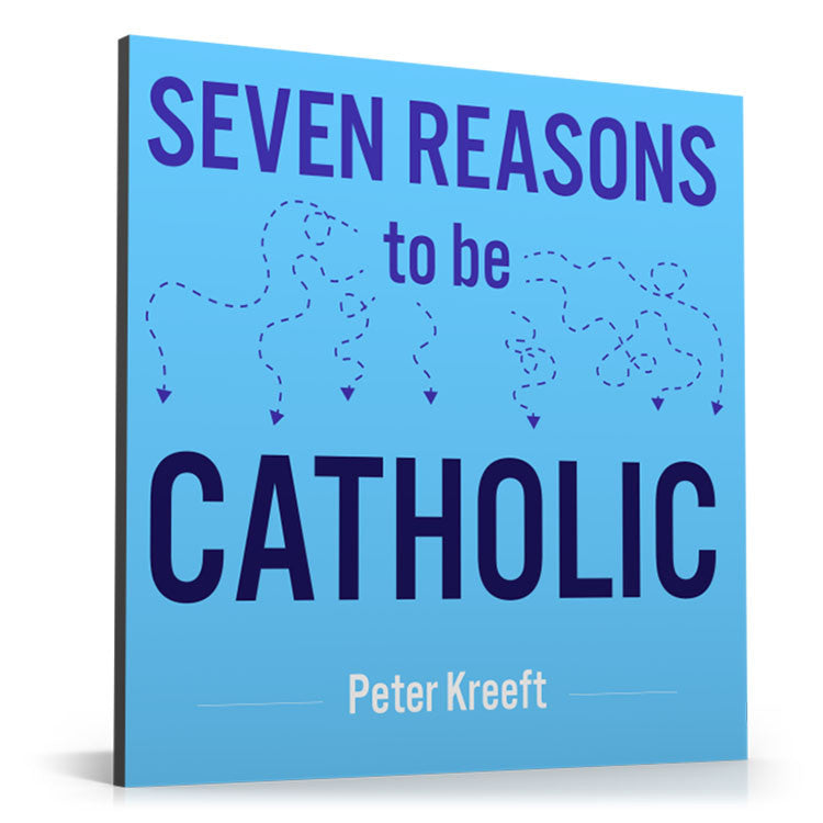 Seven Reasons To Be Catholic